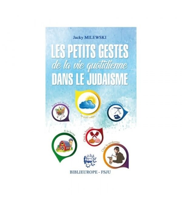 LES PETITS GESTES DE LA VIE QUOTIDIENNE DANS LE JUDAÏSME